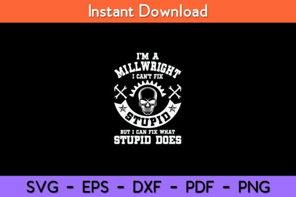 A Millwright I Can’t Fix Stupid Funny