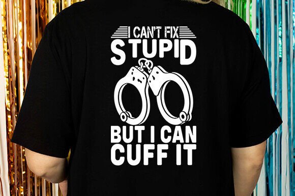 I Can't Fix Stupid but I Can Cuff It SVG Review