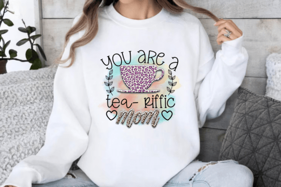 You Are a Tea-Riffic Mom PNG Review